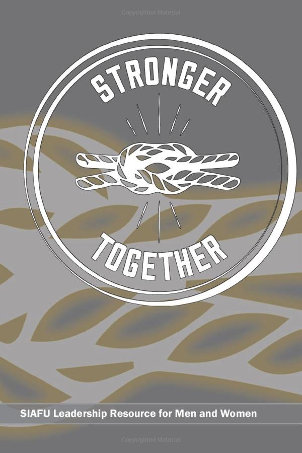 Stronger Together: SIAFU Leadership Resource for Men and Women.